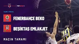 Maçın Tamamı | Fenerbahçe Beko - Beşiktaş Emlakjet ING Erkekler Türkiye Kupası Yarı Final