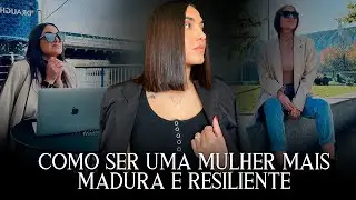 COMO SER UMA MULHER MAIS MADURA! *HÁBITOS E COMPORTAMENTO* 🎯