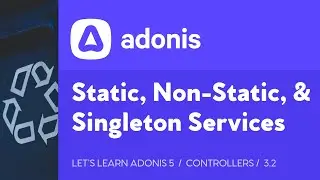 Lets Learn AdonisJS 5: Ep 3.2 - Static, Non-Static, & Singleton Services