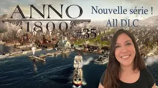 Anno 1800 LET'S PLAY ALL DLC + PACKS COSMETIQUES EP35