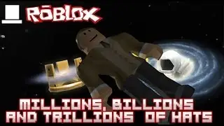 ROBLOX - Millions, Billions and Trillions of Hats