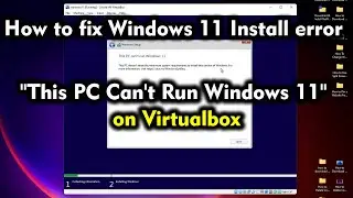 How to fix Windows 11 Install error This PC Cant Run Windows 11 on VirtualBox