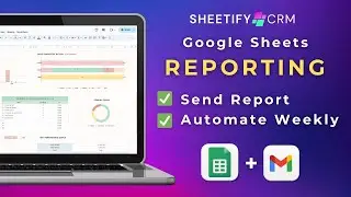 Google Sheets Report Feature | How To Setup Weekly Report Automation (Sheetify CRM)