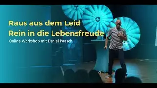 Workshop mit Daniel Paasch - Raus aus dem Leid, rein in die Lebensfreude!