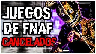 Los JUEGOS CANCELADOS De FIVE NIGHTS AT FREDDY’S