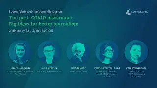 Sourcefabric Webinar: The Post Covid Newsroom -- Big Ideas for Better Journalism