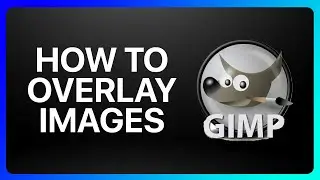 How To Overlay Images In Gimp Tutorial