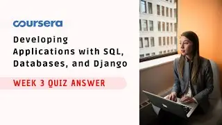 Developing Applications with SQL, Databases, and Django Week 3 Quiz Answer Coursera