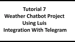 Tutorial 7-Weather Chatbot Project Using Azure Luis- Integration With Telegram