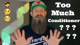 Over Conditioning Your Beard?!