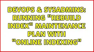 DevOps & SysAdmins: Running Rebuild Index maintenance plan with Online indexing (2 Solutions!!)