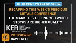 Weekend Show - Dave Erfle - Recapping This Week’s Precious Metals Conference