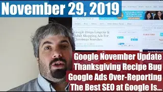 Google November Update, Thanksgiving Recipe Bug, Google Ads Over-Reporting & The Best SEO at Google