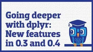 Going deeper with dplyr: New features in 0.3 and 0.4 (tutorial)