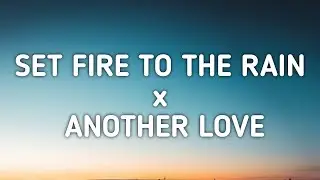 Adele x Tom Odell - Set Fire To The Rain x Another Love (Lyrics) [TikTok Mashup]