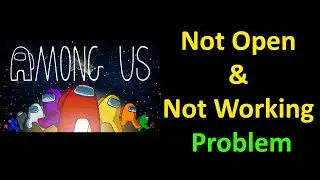 How to Fix Among Us Game App Not Working Issue | Among Us Not Open Problem in Android & Ios