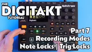 Recording Modes | Note Locks | Trig Locks - Digitakt Tutorial - Part 7