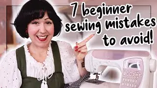 7 things to NOT do as a beginner at sewing! Don’t make these common mistakes!