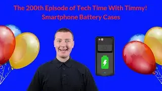 Smartphone Battery Cases - the 200th Episode of Tech Time With Timmy