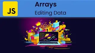 JavaScript - Arrays: Adding Removing and Editing Data in Arrays