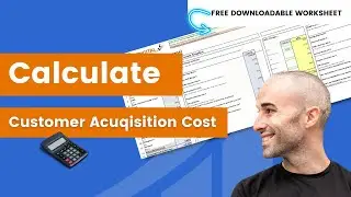 How To Calculate Customer Acquisition Cost (CAC) In 2023 | With FREE Calculator Document