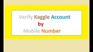 How to Verify Kaggle Account with Phone Number