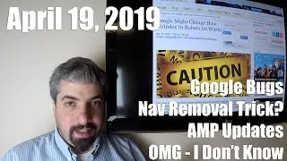 Google Bugs, Navigation Removal, AMP Updates, OMG I Don’t Know & More