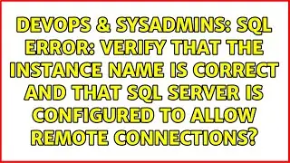 SQL ERROR: Verify that the instance name is correct and that SQL Server is configured to allow...