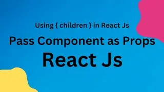 How to Pass Components as Props and Access Them Using Children in React || How to use children React