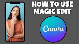 How To Use The Magic Edit Tool On Canva Mobile App | Canva Tutorial