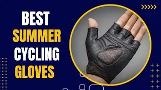 Top 5 Best Summer Cycling Gloves Reviews 2023