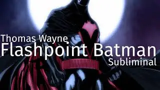 Be like Flashpoint Batman subliminal Thomas Wayne