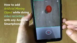 How to add Artificial Moving Object while doing video recording with any Android Smartphones ?