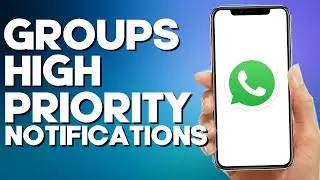 How to Turn on Groups high Priority Notifications on Whatsapp