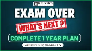 Exam Over What's Next Complete 1 Year Plan | D PHYSICS