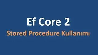 Entity Framework Core ile Stored Procedure Kullanımı