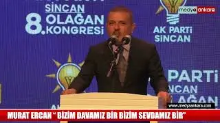 AK Parti 8. Olağan Kongresinde Sincan Belediye Başkanı Murat Ercan!ın ifadeleri