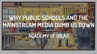 Why Public Schools and the Mainstream Media Dumb Us Down