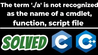 The term './a' is not recognized as the name of a cmdlet, function SOLVED in VS Code