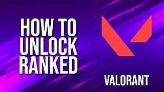 How To Unlock Ranked Valorant Tutorial