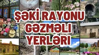 Şəki gəzməli yerləri | Şəkinin gəzməli 35 yeri | 35 places to visit in Sheki