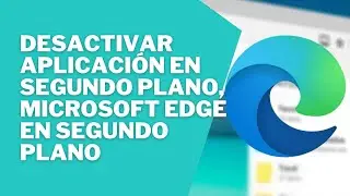 👉 Cómo desactivar aplicación en segundo plano, Microsoft Edge en segundo plano.