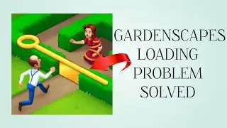 How To Solve Gardenscapes App "Loading" Problem || Rsha26 Solutions