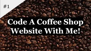 HTML And CSS Website Development | Code A Coffee Shop Website With Me! (1)