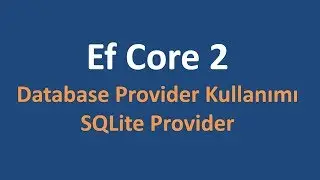 Entity Framework Core Database Providers - SqlLite Database Kurulumu