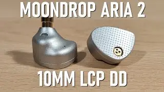 Moondrop Aria 2 Review - 10mm LCP DD Per Side