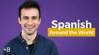 Spanish Dialects Around The World: How Spanish Varies From Country To Country