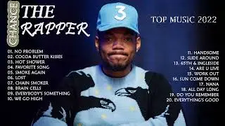 Chance the Rapper Greatest HIts 2022 - Chance the Rapper Best Songs Full Album Playlist 2022