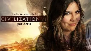 Tutoriel Complet Civilization VI