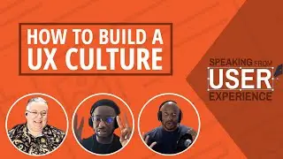 Speaking from User Experience Podcast: How to Build a UX Culture